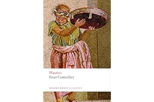 Four Comedies: The Braggart Soldier; The Brothers Menaechmus; The Haunted House; The Pot of Gold (Oxford World's Classics)