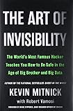 The Art of Invisibility: The World's Most Famous Hacker Teaches You How to Be Safe in the Age of Big Brother and Big Data