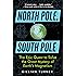 North Pole, South Pole: The Epic Quest to Solve the Great Mystery of Earth's Magnetism