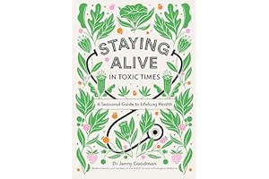 Staying Alive in Toxic Times: A Seasonal Guide to Lifelong Health