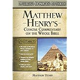 Matthew Henry's Concise Commentary on the Whole Bible: His Classic Writings. His Study Outlines. Pure and Simple…Matthew Henry (Super Value Series)