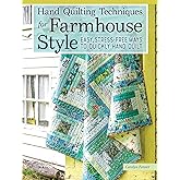 Hand Quilting Techniques for Farmhouse Style: Easy, Stress-Free Ways to Quickly Hand Quilt (Landauer) 32 Utility Designs, 11 Step-by-Step Projects, Stitches, Binding, Finishing, Basting, and More