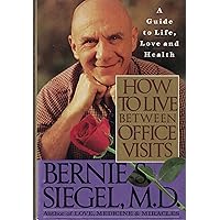 How to Live Between Office Visits: A Guide to Life, Love and Health