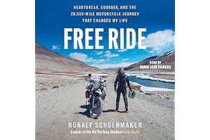 Free Ride: Heartbreak, Courage, and The 20,000-Mile Motorcycle Journey That Changed My Life