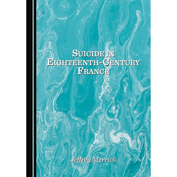 Suicide in Eighteenth-Century France: Jeffrey Merrick