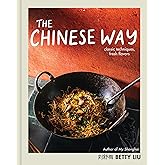 The Chinese Way: Classic Techniques, Fresh Flavors (A Cookbook)
