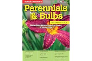 Home Gardener's Perennials & Bulbs: The Complete Guide to Growing 58 Flowers in Your Backyard