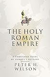 The Holy Roman Empire: A Thousand Years of Europe's History