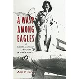 A WASP Among Eagles: A Woman Military Test Pilot in World War II
