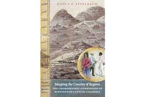Mapping the Country of Regions: The Chorographic Commission of Nineteenth-Century Colombia