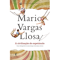 A civilização do espetáculo: Uma radiografia do nosso tempo e da nossa cultura (Portuguese Edition) book cover