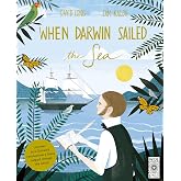 When Darwin Sailed the Sea: Uncover how Darwin's revolutionary ideas helped change the world