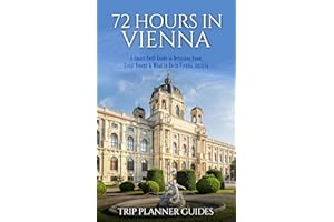 Vienna: 72 Hours in Vienna -A smart swift guide to delicious food, great rooms & what to do in Vienna, Austria. (Trip Planner