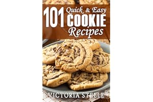 101 Quick & Easy Cookie Recipes: (Baking 101 Cookbook Series - Cookie Cookbook)