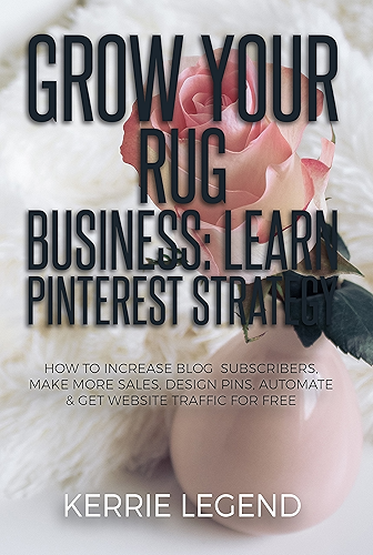 Download Grow Your Rug Business: Learn Pinterest Strategy: How to Increase Blog Subscribers, Make More Sales, Design Pins, Automate & Get Website Traffic for Free (English Edition) PDF