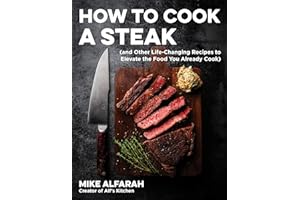 How to Cook a Steak: (and Other Life-Changing Recipes to Elevate the Food You Already Cook)