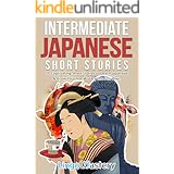 Intermediate Japanese Short Stories: 10 Captivating Short Stories to Learn Japanese & Grow Your Vocabulary the Fun Way! (Inte