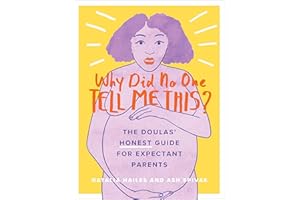 Why Did No One Tell Me This?: The Doulas' (Honest) Guide for Expectant Parents