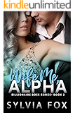 Wife Me, Alpha (Billionaire Boss Series)