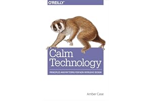 Calm Technology: Principles and Patterns for Non-Intrusive Design