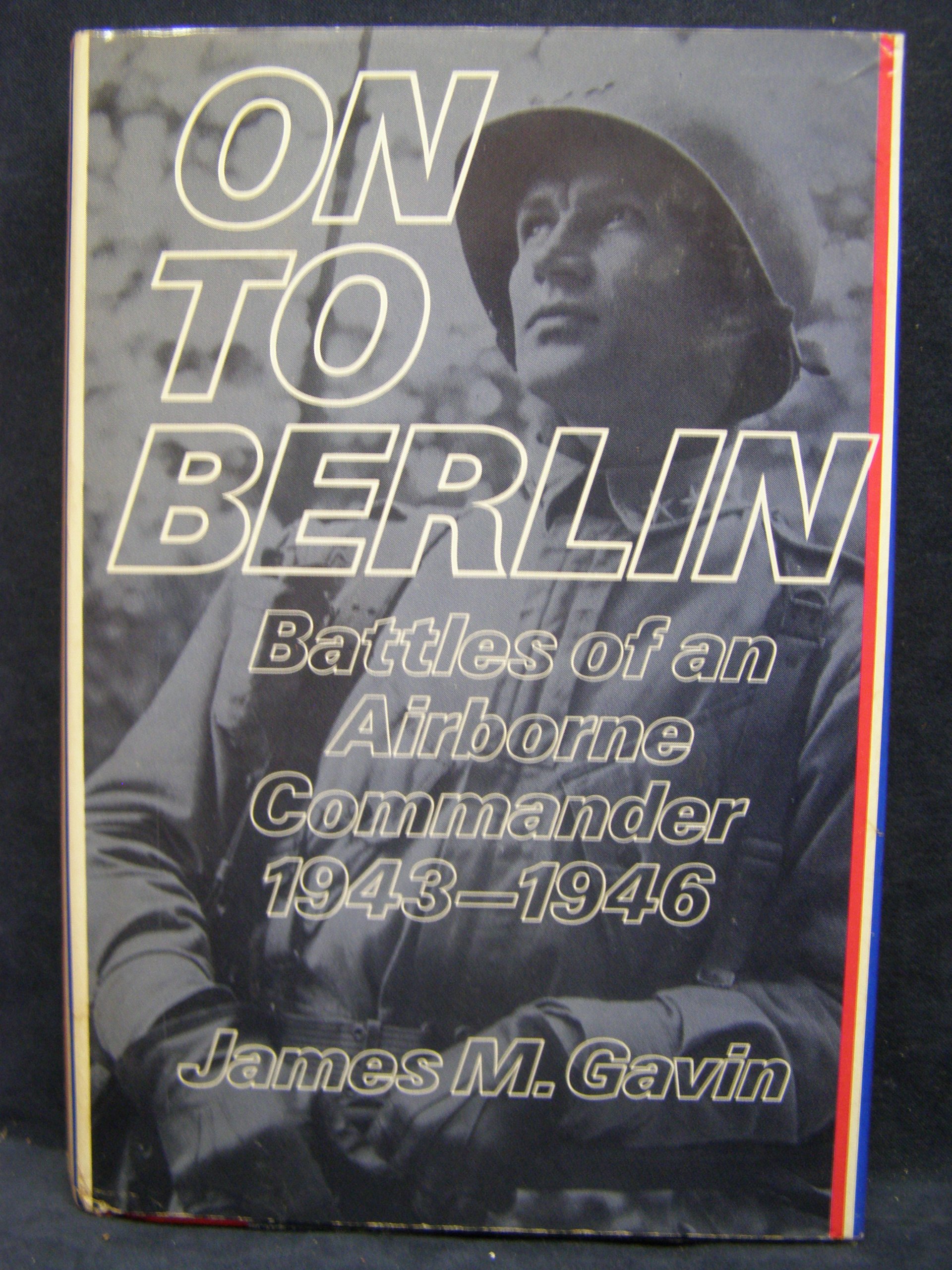 On To Berlin Battles Of An Airborne Commander 1943 1946 Gavin James M 9780670525171 Amazon Com Books an airborne commander 1943 1946