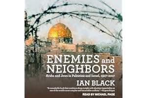 Enemies and Neighbors: Arabs and Jews in Palestine and Israel, 1917-2017