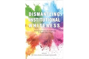 Dismantling Institutional Whiteness: Emerging Forms of Leadership in Higher Education (Navigating Careers in Higher Education