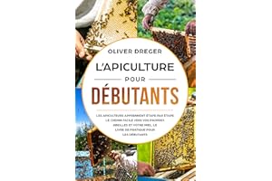 L’apiculture pour débutants: Les apiculteurs apprennent étape par étape. Le chemin facile vers vos propres abeilles et votre 