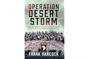 Operation Desert Storm: How Two Young Intelligence Analysts and an Infantry Battalion Changed the War in Iraq