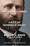 American Ulysses: A Life of Ulysses S. Grant