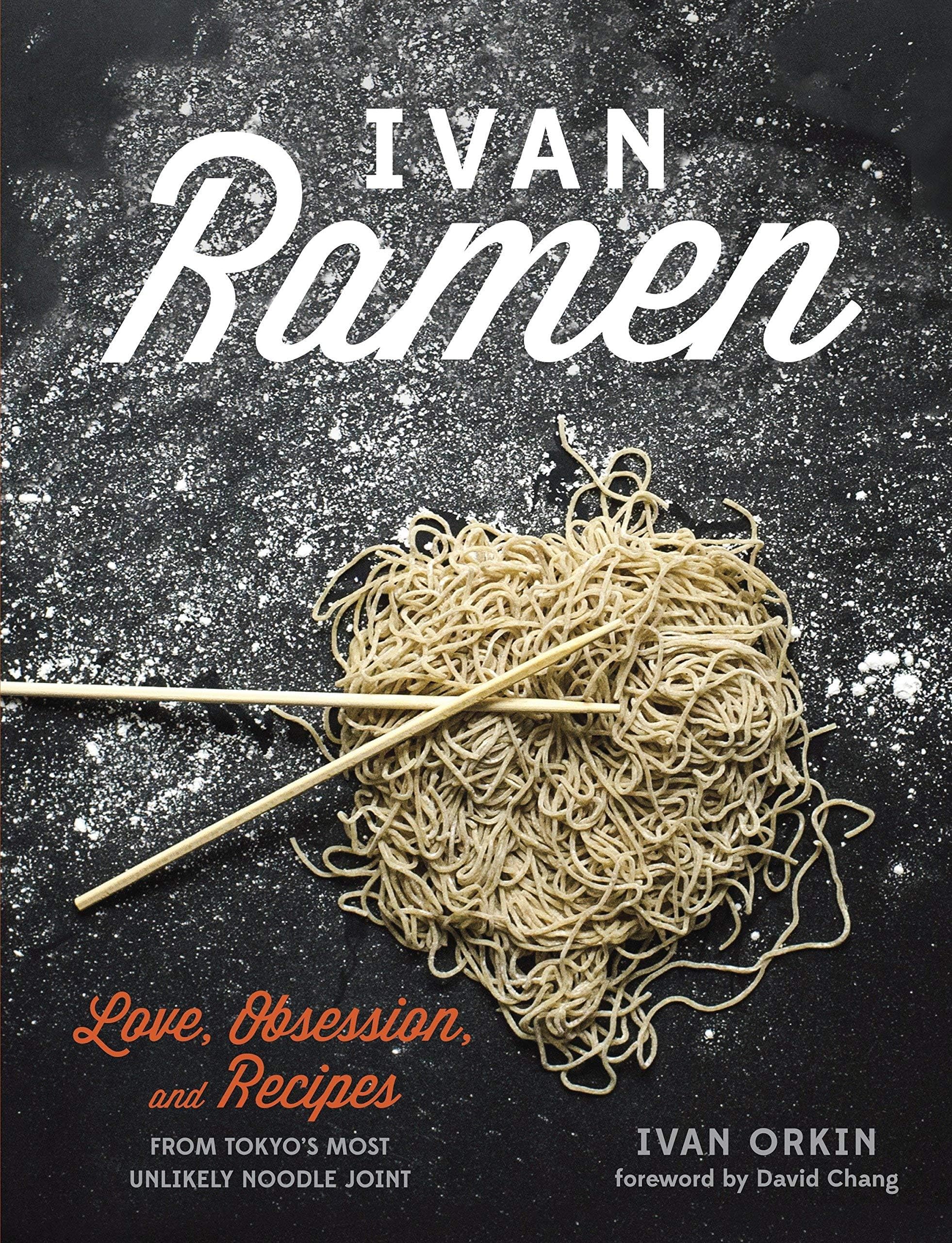 Ivan Ramen: Love, Obsession, and Recipes from Tokyo's Most Unlikely Noodle Joint2013 hardcover [by Ivan Orkin]