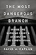 The Most Dangerous Branch: Inside the Supreme Court's Assault on the Constitution