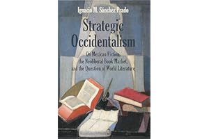 Strategic Occidentalism: On Mexican Fiction, the Neoliberal Book Market, and the Question of World Literature