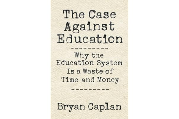 The Case against Education: Why the Education System Is a ...