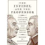 The Infidel and the Professor: David Hume, Adam Smith, and the Friendship That Shaped Modern Thought