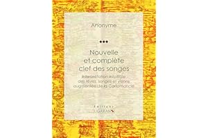 Nouvelle et complète clef des songes: Interprétation infaillible des rêves, songes et visions augmentée de la Cartomancie (Fr