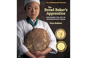 The Bread Baker's Apprentice, 15th Anniversary Edition: Mastering the Art of Extraordinary Bread [A Baking Book]