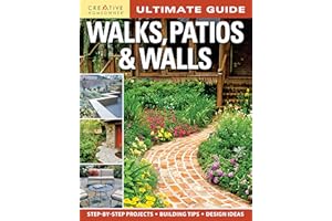 Ultimate Guide: Walks, Patios & Walls (Creative Homeowner) Design Ideas with Step-by-Step DIY Instructions and More Than 500 Photos for Brick, Mortar, Concrete, Flagstone, & Tile