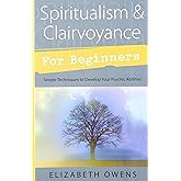 Spiritualism & Clairvoyance for Beginners: Simple Techniques to Develop Your Psychic Abilities (Llewellyn's For Beginners, 18