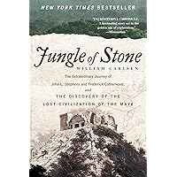 Jungle of Stone: The Extraordinary Journey of John L. Stephens and Frederick Catherwood, and the Discovery of the Lost Civili