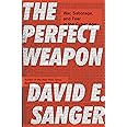 The Perfect Weapon: War, Sabotage, and Fear in the Cyber Age