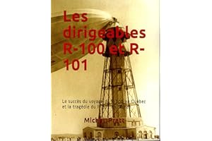 Les dirigeables R-100 et R-101: Le succès du voyage du R-100 au Québec et la tragédie du R-101 en France (French Edition)