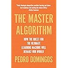 The Master Algorithm: How the Quest for the Ultimate Learning Machine Will Remake Our World