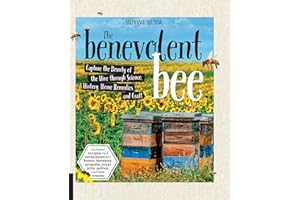 The Benevolent Bee: Capture the Bounty of the Hive through Science, History, Home Remedies, and Craft - Includes recipes and techniques for honey, beeswax, propolis, royal jelly, pollen, and bee venom