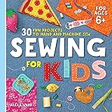 Sewing For Kids: 30 Fun Projects to Hand and