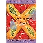 The Mastery of Love: A Practical Guide to the Art of Relationship (A Toltec Wisdom Book)