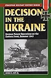 Decision in the Ukraine: German Panzer Operations on the Eastern Front, Summer 1943 (Stackpole Military History Series)
