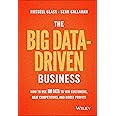 The Big Data-Driven Business: How to Use Big Data to Win Customers, Beat Competitors, and Boost Profits