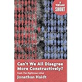 Can't We All Disagree More Constructively?: from The Righteous Mind (Kindle Single) (A Vintage Short)
