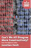 Can't We All Disagree More Constructively?: from The Righteous Mind (Kindle Single) (A Vintage Short)
